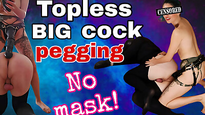 Topless Big Cock Anal Pegging - No Mask